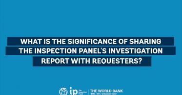 Embedded thumbnail for What is the significance of sharing the Inspection Panel’s Investigation Report with Requesters?